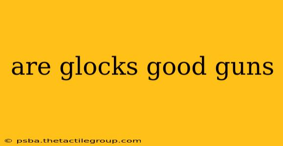 are glocks good guns