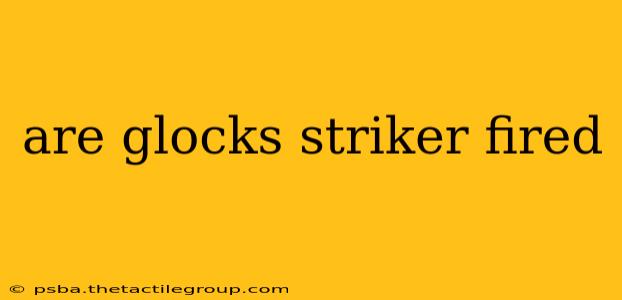 are glocks striker fired