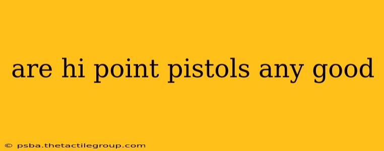 are hi point pistols any good