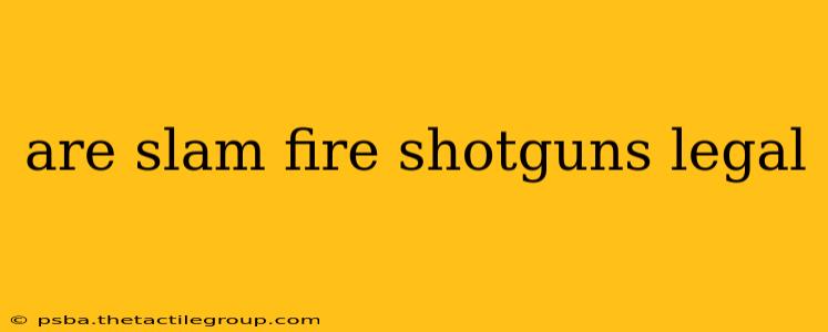 are slam fire shotguns legal