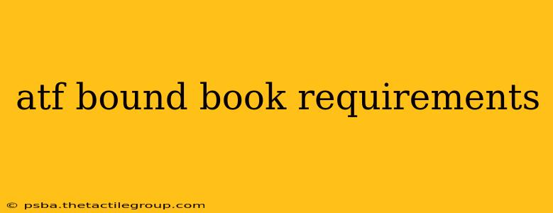 atf bound book requirements