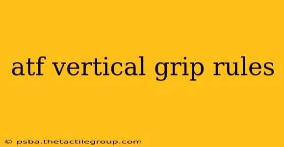 atf vertical grip rules