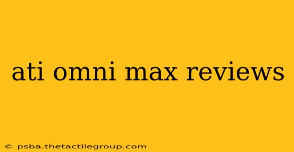 ati omni max reviews