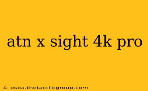 atn x sight 4k pro