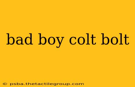 bad boy colt bolt