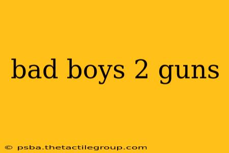 bad boys 2 guns