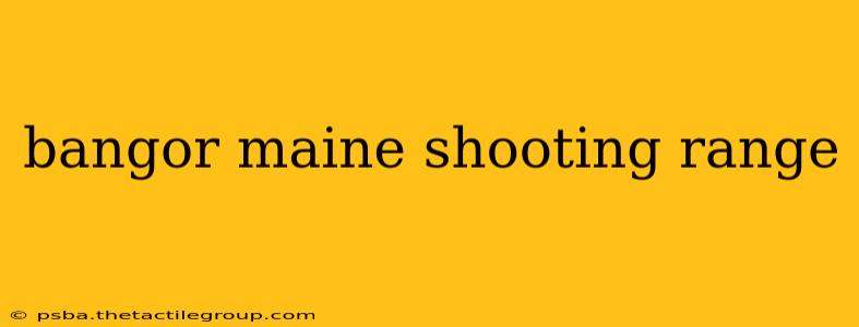 bangor maine shooting range