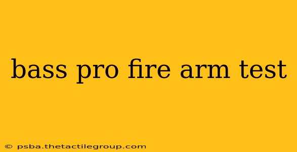 bass pro fire arm test