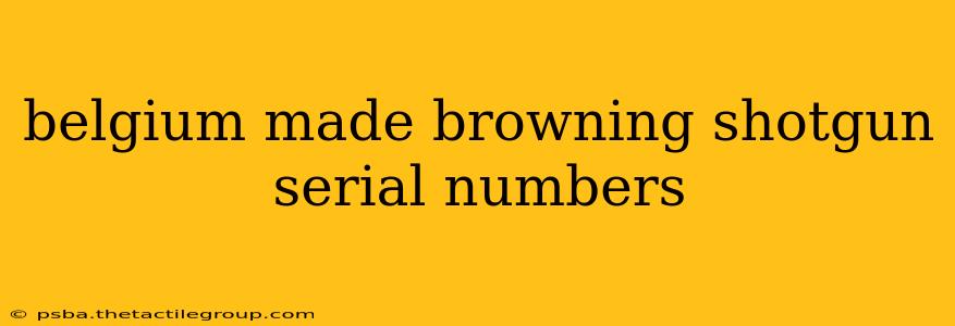 belgium made browning shotgun serial numbers