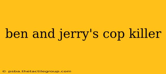 ben and jerry's cop killer