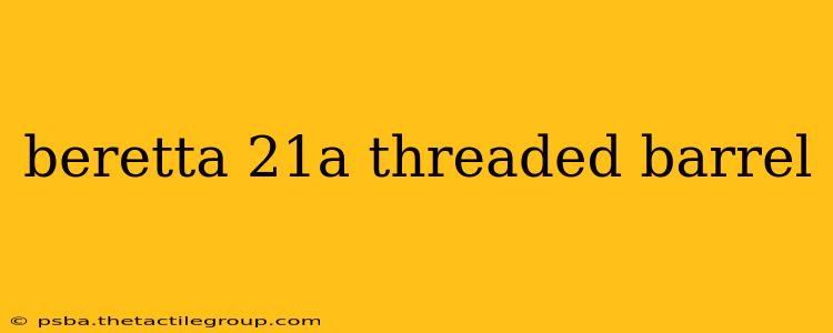 beretta 21a threaded barrel