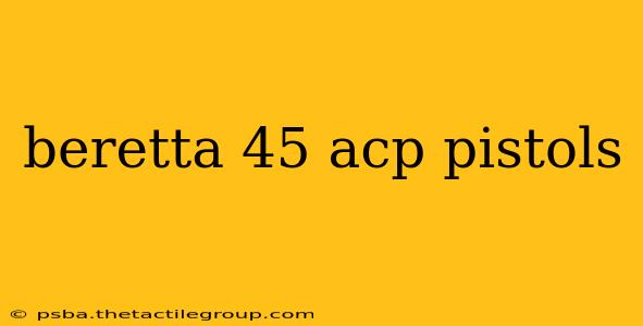 beretta 45 acp pistols