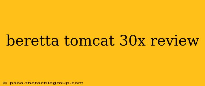 beretta tomcat 30x review