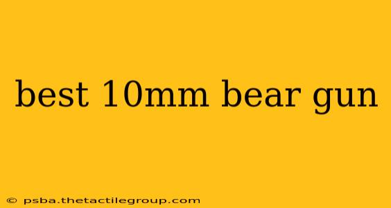 best 10mm bear gun