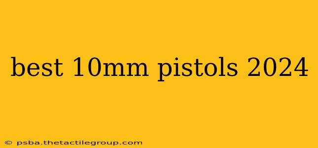 best 10mm pistols 2024