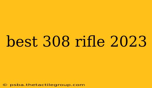 best 308 rifle 2023