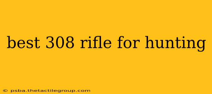 best 308 rifle for hunting