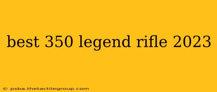 best 350 legend rifle 2023