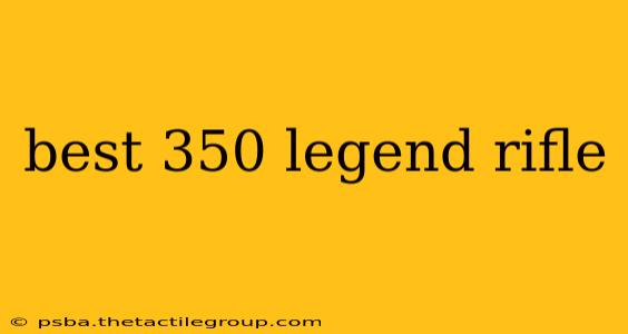 best 350 legend rifle