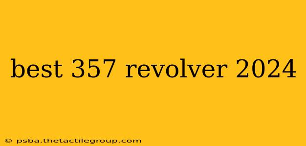 best 357 revolver 2024