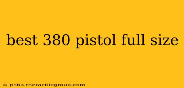 best 380 pistol full size