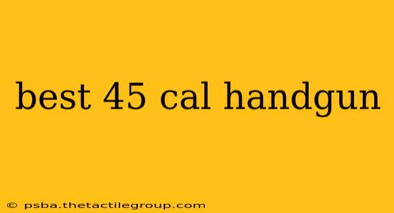 best 45 cal handgun