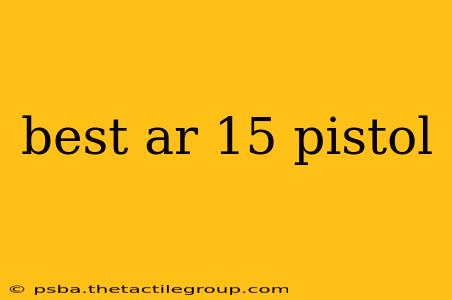 best ar 15 pistol