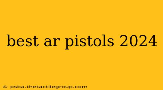 best ar pistols 2024