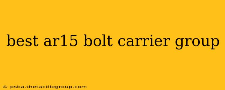 best ar15 bolt carrier group