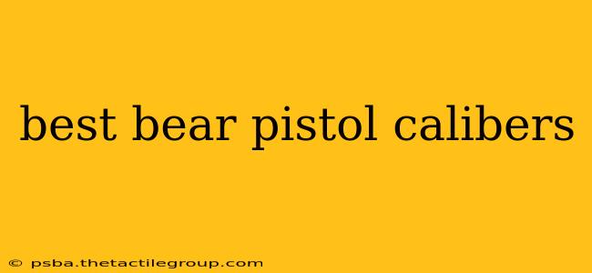 best bear pistol calibers