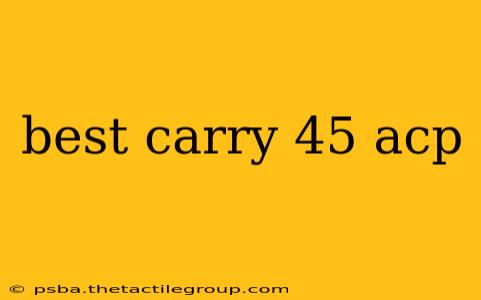 best carry 45 acp