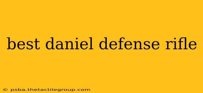 best daniel defense rifle