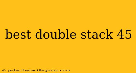 best double stack 45