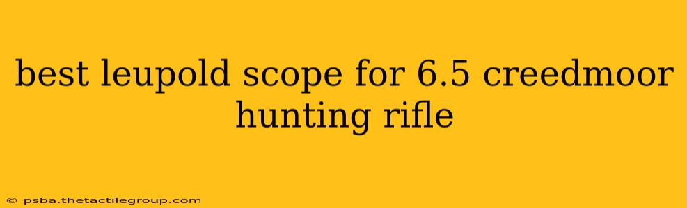 best leupold scope for 6.5 creedmoor hunting rifle