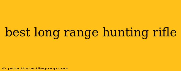 best long range hunting rifle