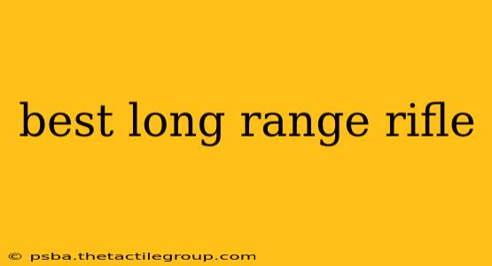 best long range rifle