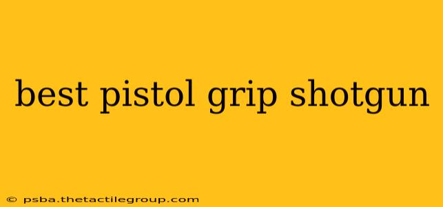 best pistol grip shotgun