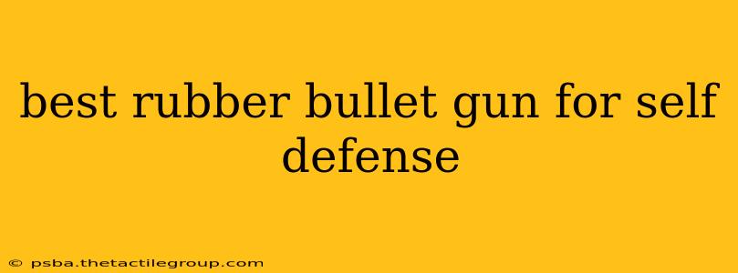 best rubber bullet gun for self defense