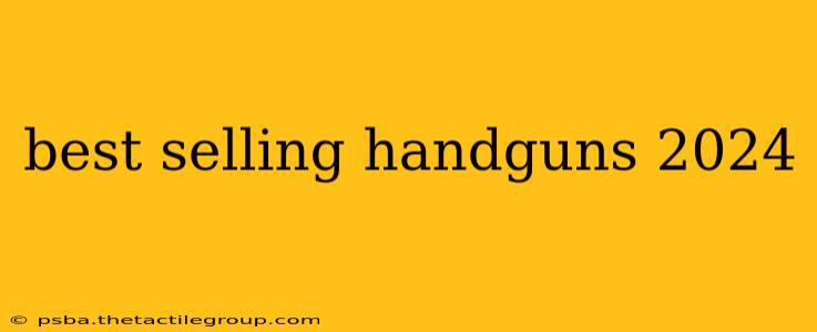 best selling handguns 2024