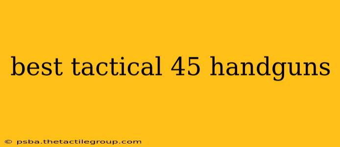 best tactical 45 handguns