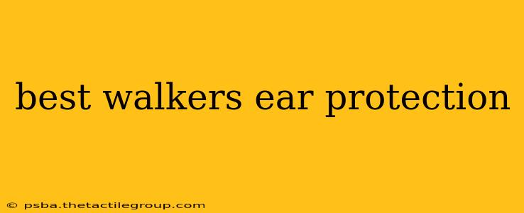 best walkers ear protection