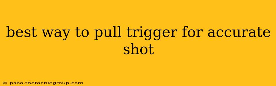 best way to pull trigger for accurate shot