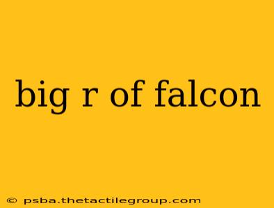 big r of falcon