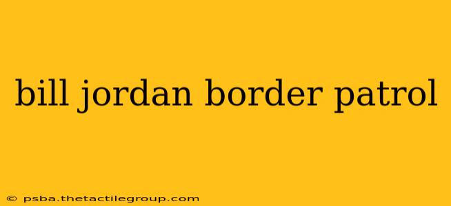 bill jordan border patrol