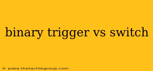 binary trigger vs switch