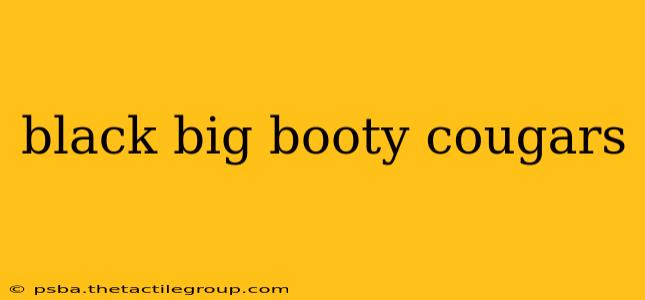 black big booty cougars