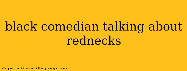 black comedian talking about rednecks