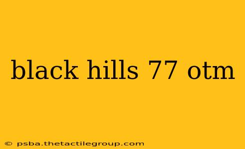 black hills 77 otm