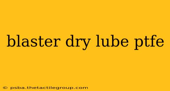 blaster dry lube ptfe