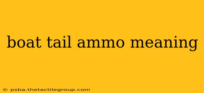 boat tail ammo meaning